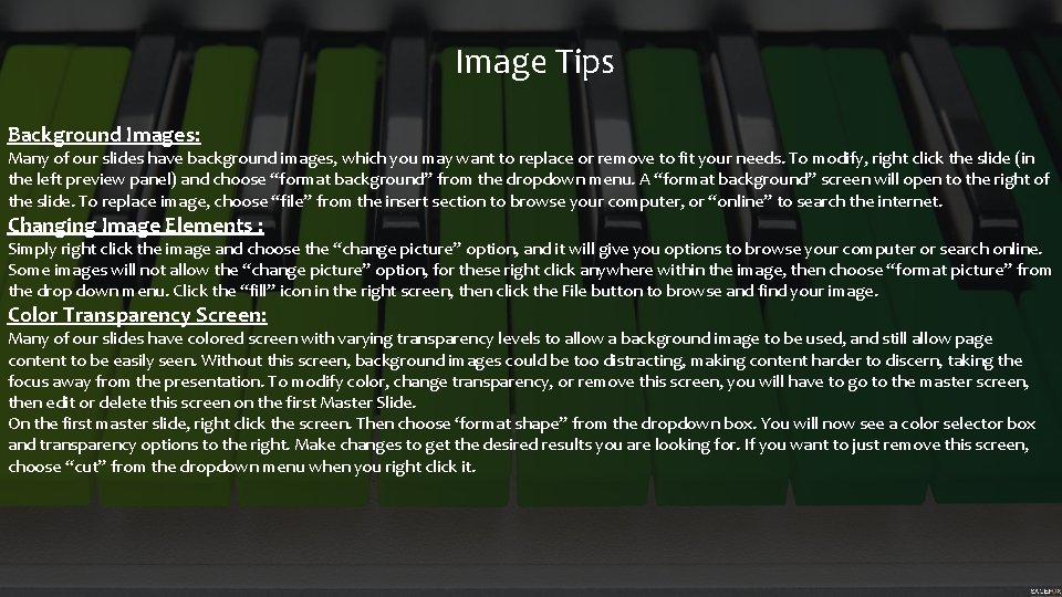 Image Tips Background Images: Many of our slides have background images, which you may