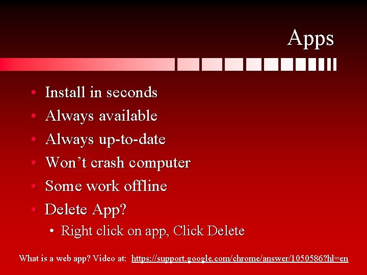 Apps • • • Install in seconds Always available Always up-to-date Won’t crash computer