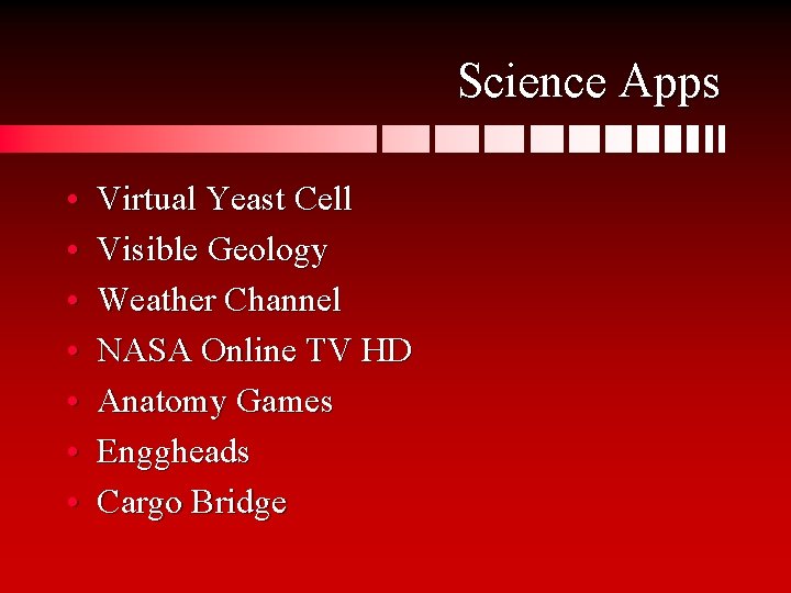 Science Apps • • Virtual Yeast Cell Visible Geology Weather Channel NASA Online TV