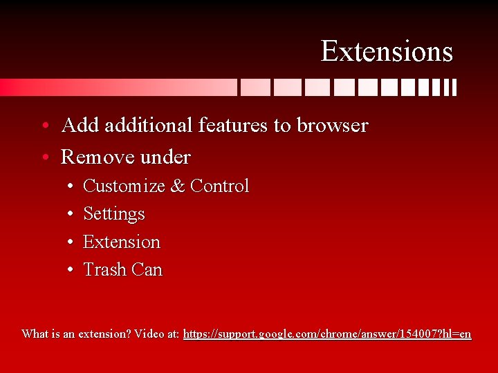 Extensions • Add additional features to browser • Remove under • • Customize &