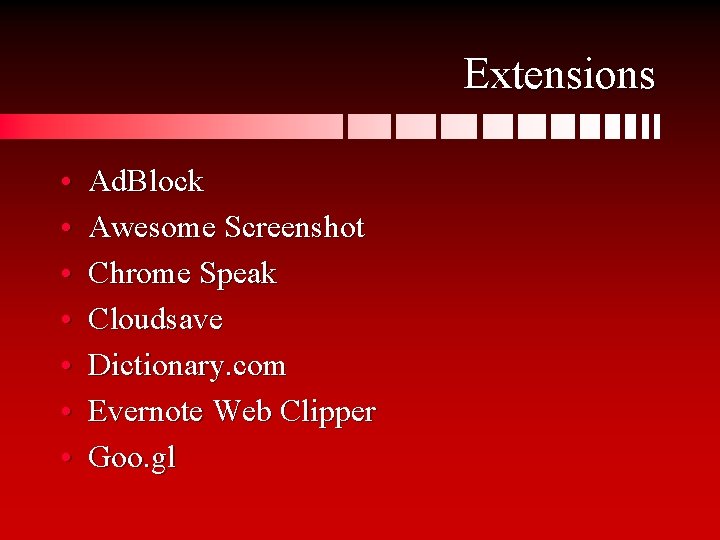 Extensions • • Ad. Block Awesome Screenshot Chrome Speak Cloudsave Dictionary. com Evernote Web