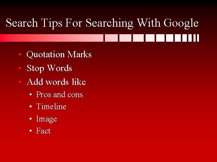 Search Tips For Searching With Google • Quotation Marks • Stop Words • Add