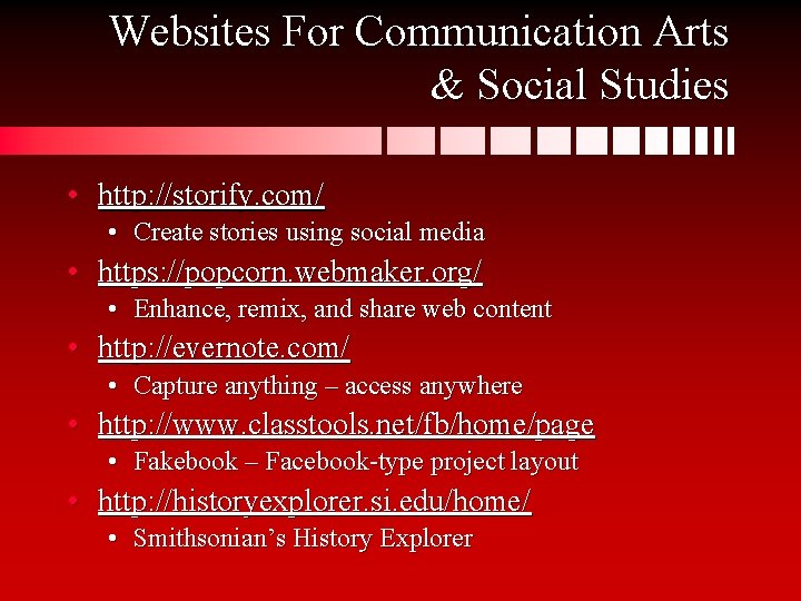 Websites For Communication Arts & Social Studies • http: //storify. com/ • Create stories
