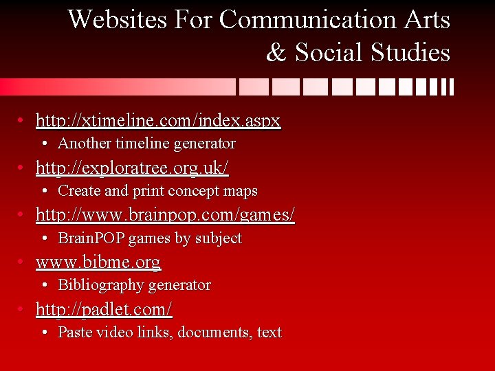 Websites For Communication Arts & Social Studies • http: //xtimeline. com/index. aspx • Another