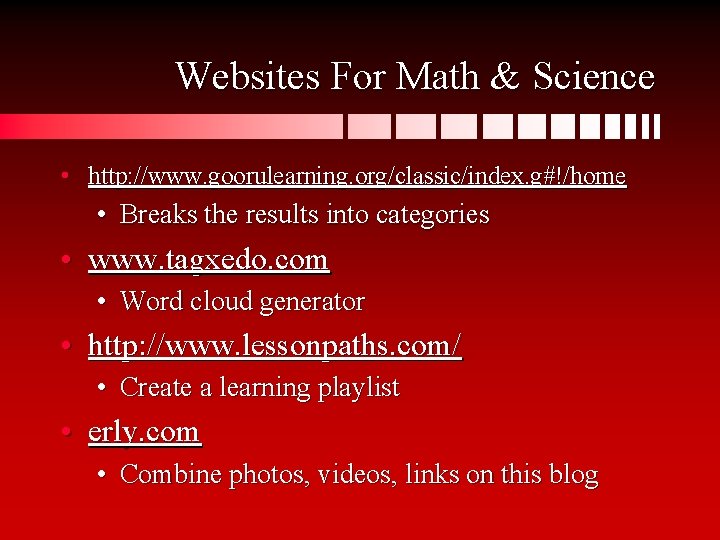 Websites For Math & Science • http: //www. goorulearning. org/classic/index. g#!/home • Breaks the