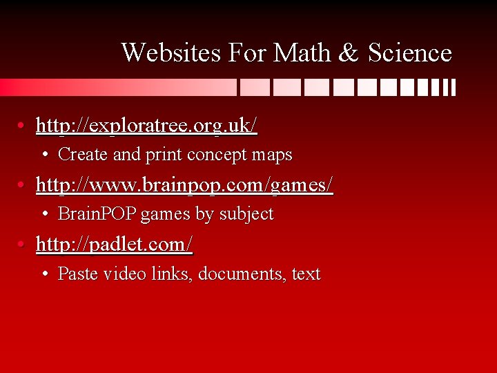 Websites For Math & Science • http: //exploratree. org. uk/ • Create and print