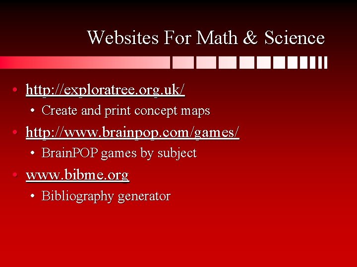 Websites For Math & Science • http: //exploratree. org. uk/ • Create and print