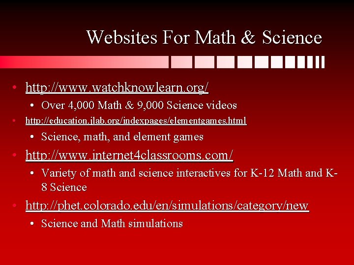 Websites For Math & Science • http: //www. watchknowlearn. org/ • Over 4, 000