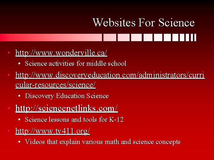 Websites For Science • http: //www. wonderville. ca/ • Science activities for middle school
