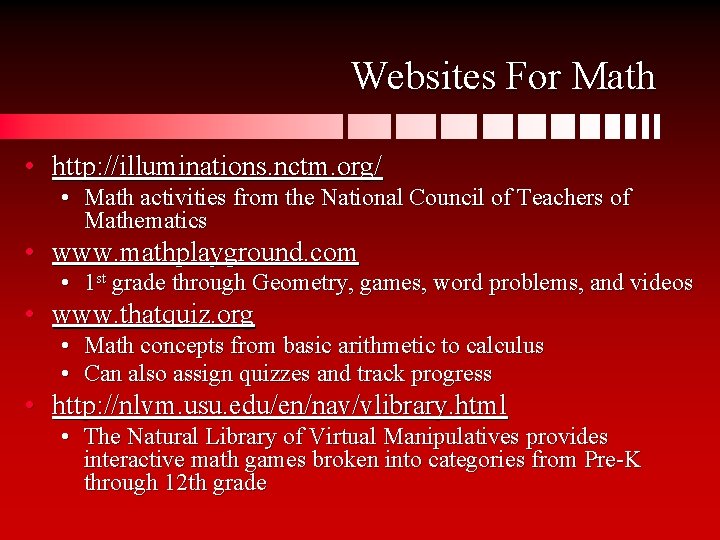 Websites For Math • http: //illuminations. nctm. org/ • Math activities from the National