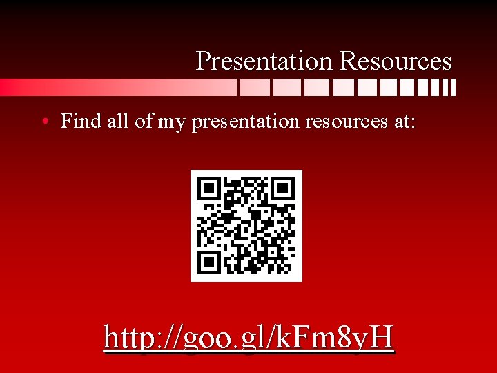 Presentation Resources • Find all of my presentation resources at: http: //goo. gl/k. Fm