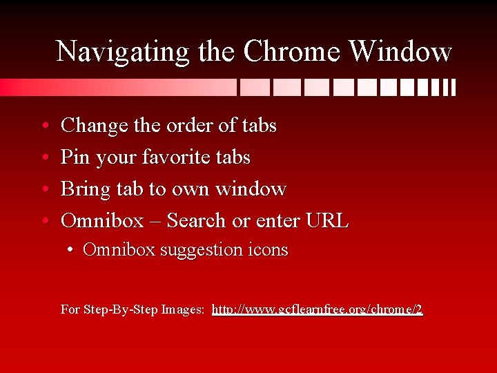 Navigating the Chrome Window • • Change the order of tabs Pin your favorite