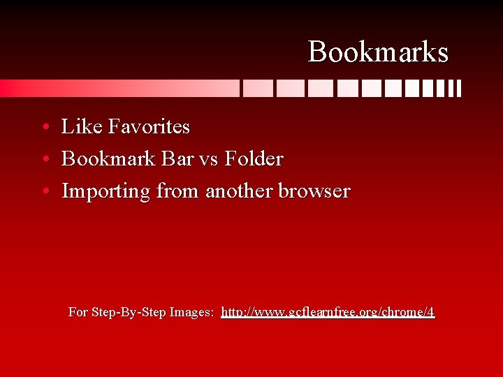 Bookmarks • Like Favorites • Bookmark Bar vs Folder • Importing from another browser