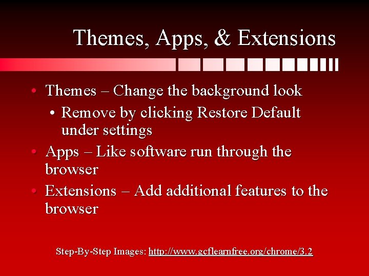 Themes, Apps, & Extensions • Themes – Change the background look • Remove by