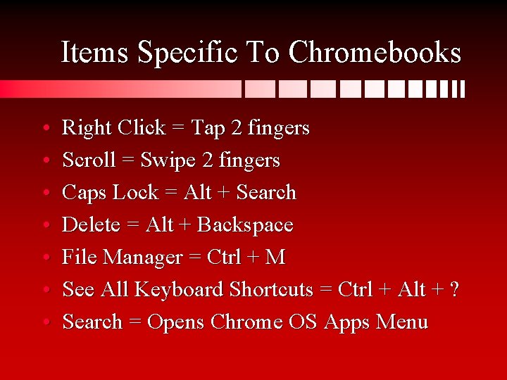 Items Specific To Chromebooks • • Right Click = Tap 2 fingers Scroll =