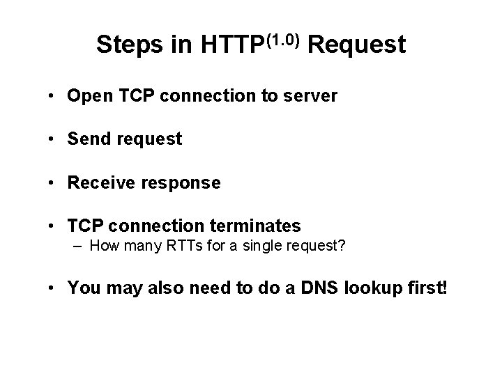 Steps in HTTP(1. 0) Request • Open TCP connection to server • Send request