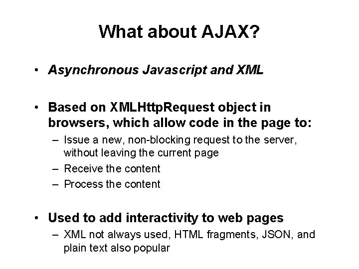 What about AJAX? • Asynchronous Javascript and XML • Based on XMLHttp. Request object