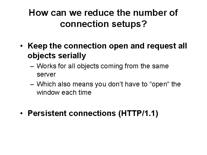 How can we reduce the number of connection setups? • Keep the connection open