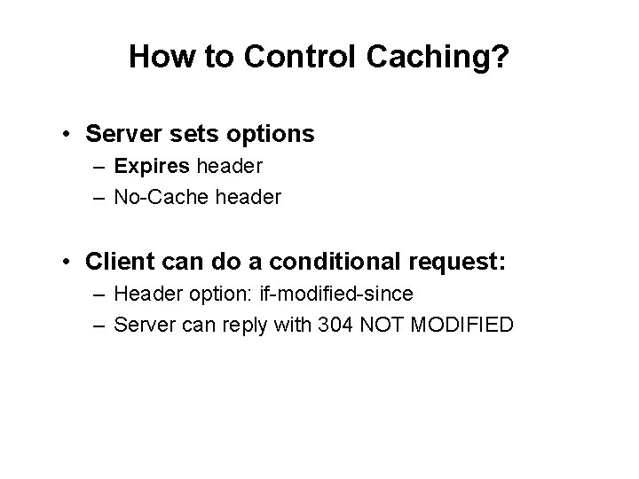 How to Control Caching? • Server sets options – Expires header – No-Cache header