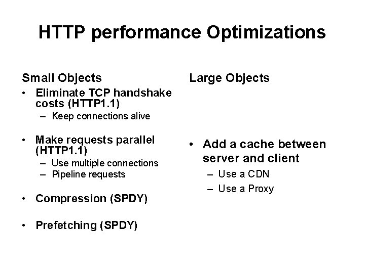 HTTP performance Optimizations Small Objects Large Objects • Eliminate TCP handshake costs (HTTP 1.