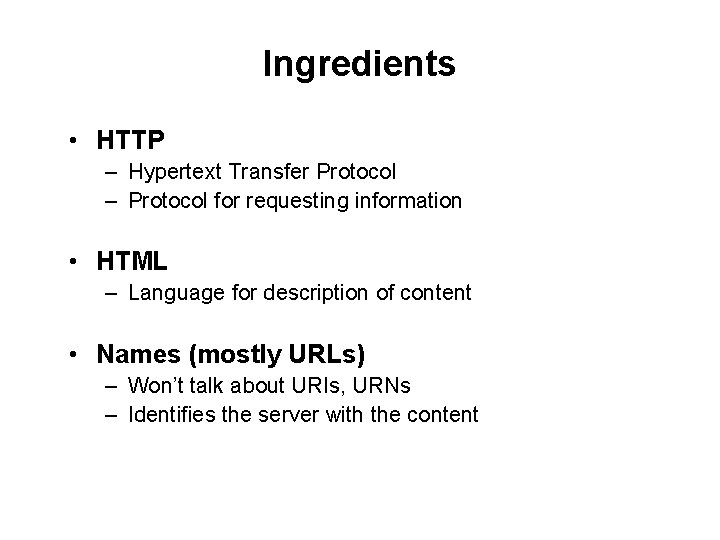 Ingredients • HTTP – Hypertext Transfer Protocol – Protocol for requesting information • HTML