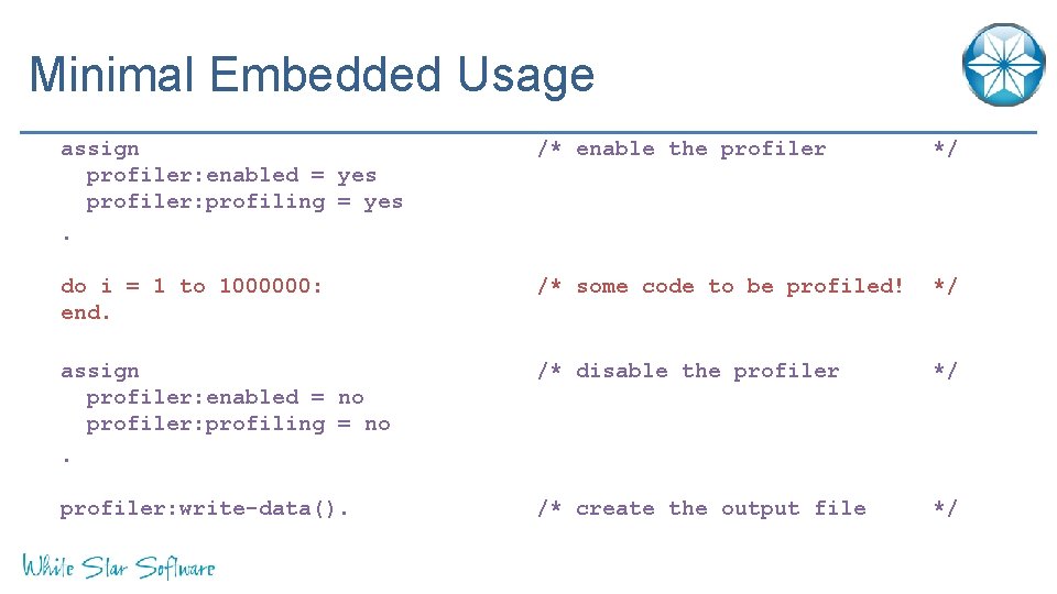 Minimal Embedded Usage assign profiler: enabled = yes profiler: profiling = yes. /* enable