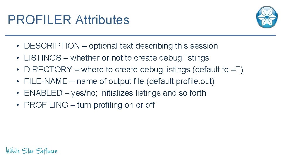 PROFILER Attributes • • • DESCRIPTION – optional text describing this session LISTINGS –