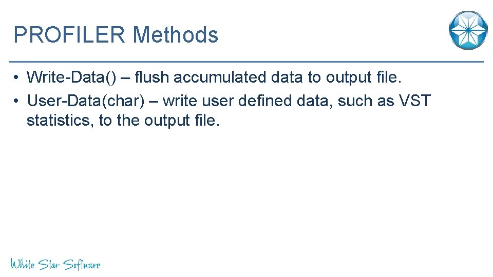 PROFILER Methods • Write-Data() – flush accumulated data to output file. • User-Data(char) –