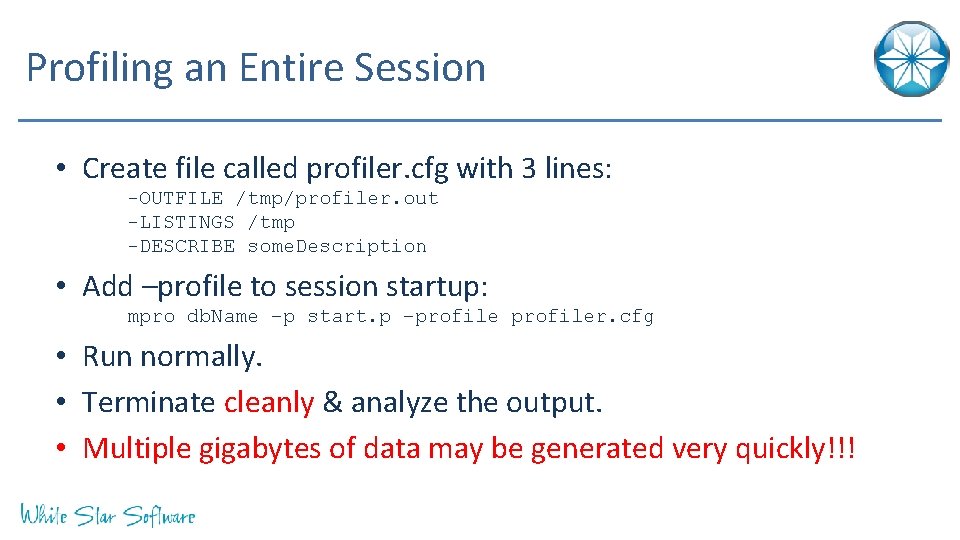 Profiling an Entire Session • Create file called profiler. cfg with 3 lines: -OUTFILE