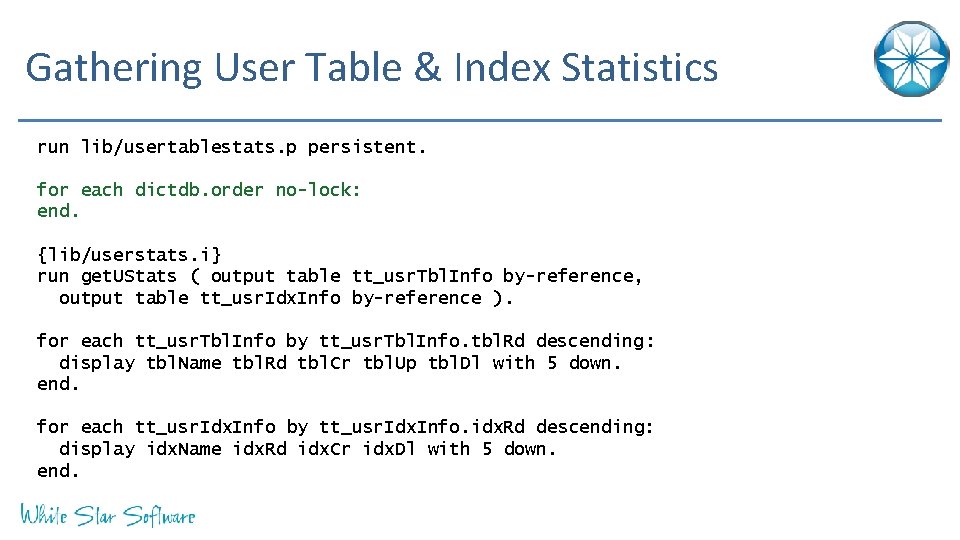Gathering User Table & Index Statistics run lib/usertablestats. p persistent. for each dictdb. order