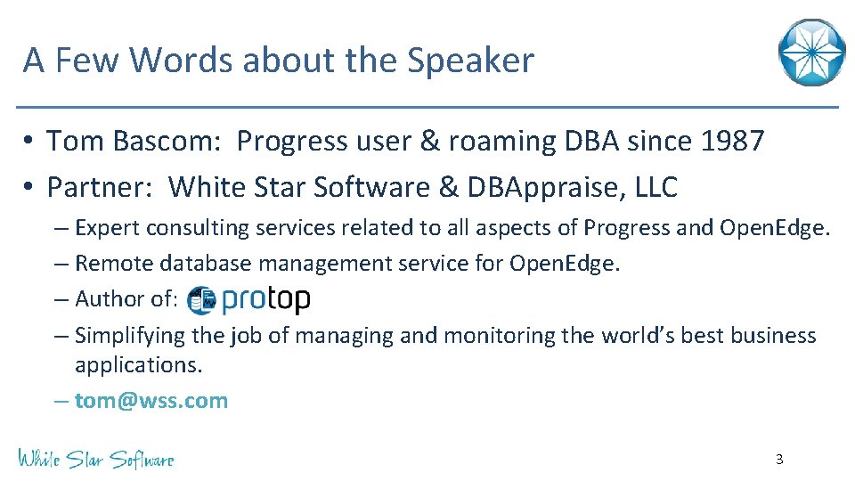 A Few Words about the Speaker • Tom Bascom: Progress user & roaming DBA