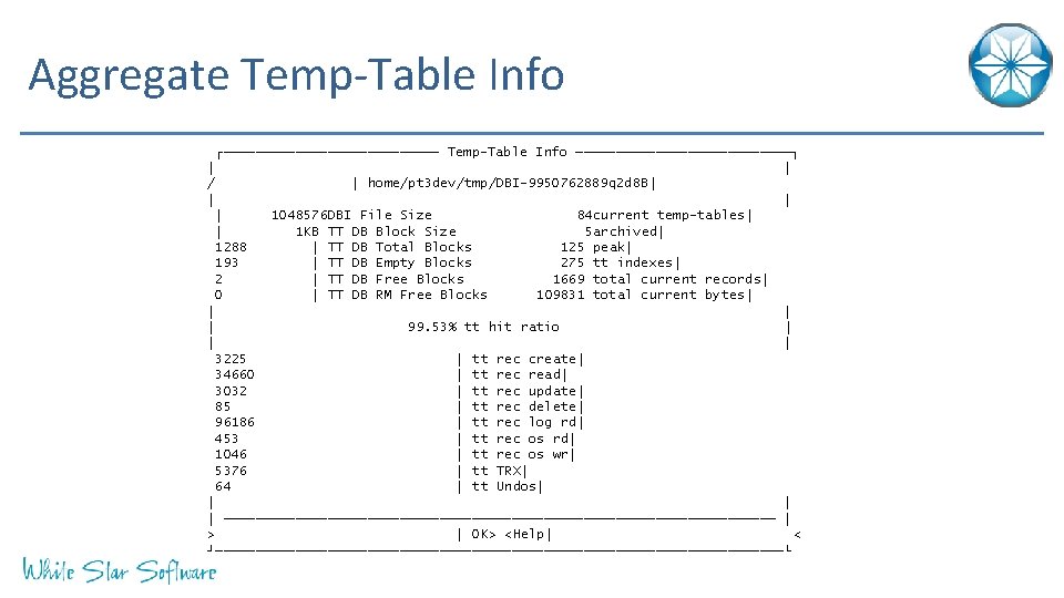 Aggregate Temp-Table Info ┌────────────── Temp-Table Info ──────────────┐ │ │ home/pt 3 dev/tmp/DBI-9950762889 q 2