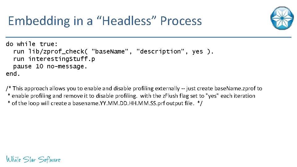 Embedding in a “Headless” Process do while true: run lib/zprof_check( "base. Name", "description", yes