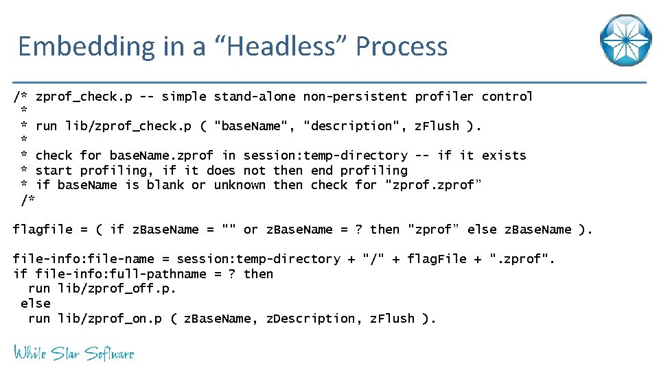 Embedding in a “Headless” Process /* zprof_check. p -- simple stand-alone non-persistent profiler control
