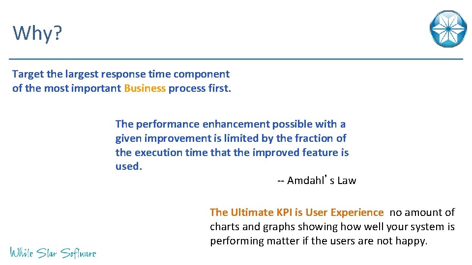 Why? Target the largest response time component of the most important Business process first.
