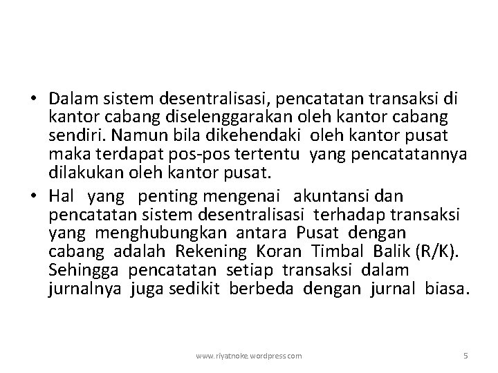  • Dalam sistem desentralisasi, pencatatan transaksi di kantor cabang diselenggarakan oleh kantor cabang