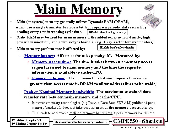 Main Memory • • • Main (or system) memory generally utilizes Dynamic RAM (DRAM),