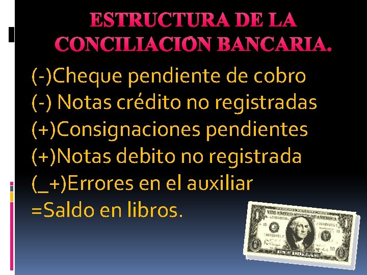 ESTRUCTURA DE LA CONCILIACIÓN BANCARIA. (-)Cheque pendiente de cobro (-) Notas crédito no registradas