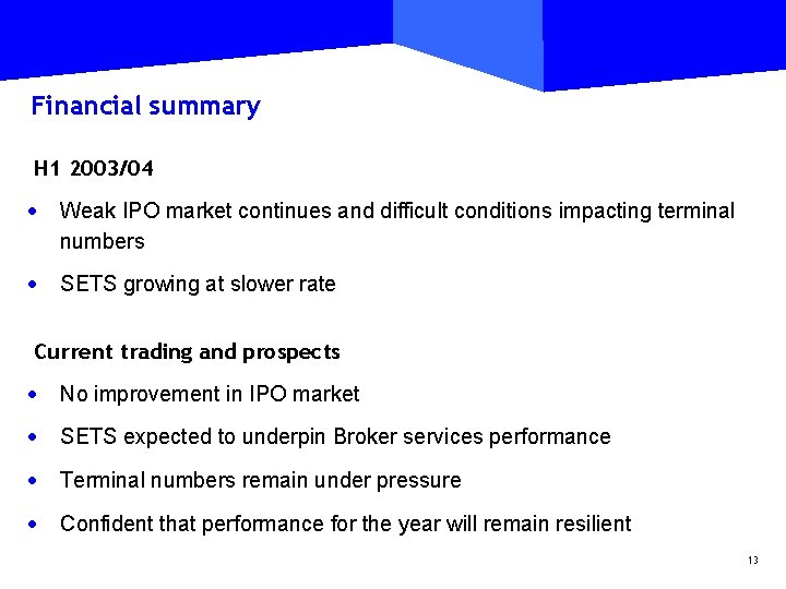 Financial summary H 1 2003/04 · Weak IPO market continues and difficult conditions impacting