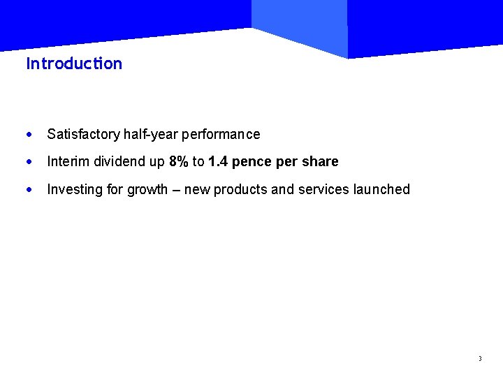 Introduction · Satisfactory half-year performance · Interim dividend up 8% to 1. 4 pence