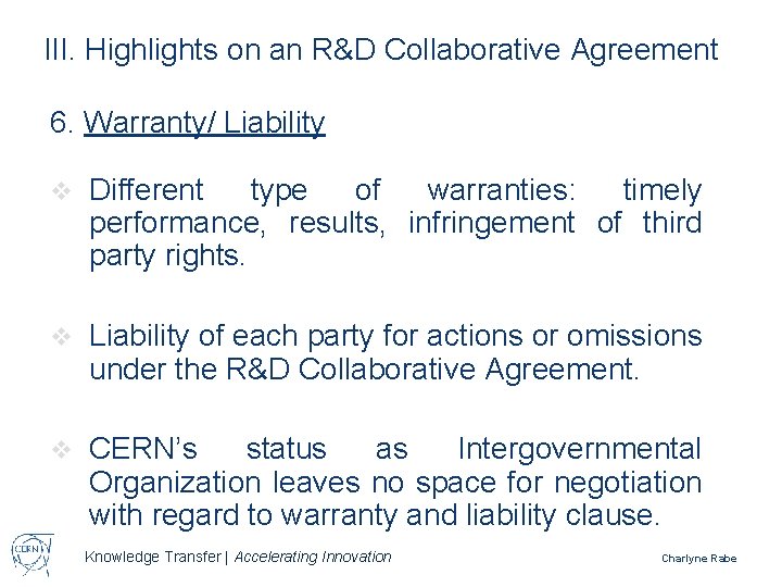 III. Highlights on an R&D Collaborative Agreement 6. Warranty/ Liability v Different type of