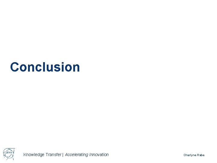 Conclusion Knowledge Transfer | Accelerating Innovation Charlyne Rabe 
