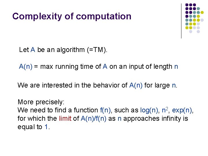 Complexity of computation Let A be an algorithm (=TM). A(n) = max running time