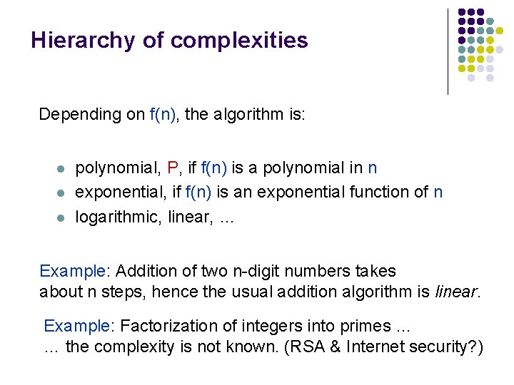 Hierarchy of complexities Depending on f(n), the algorithm is: l l l polynomial, P,