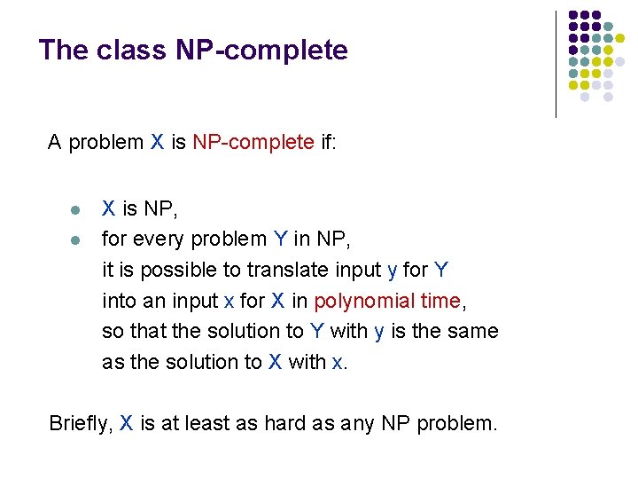 The class NP-complete A problem X is NP-complete if: l l X is NP,