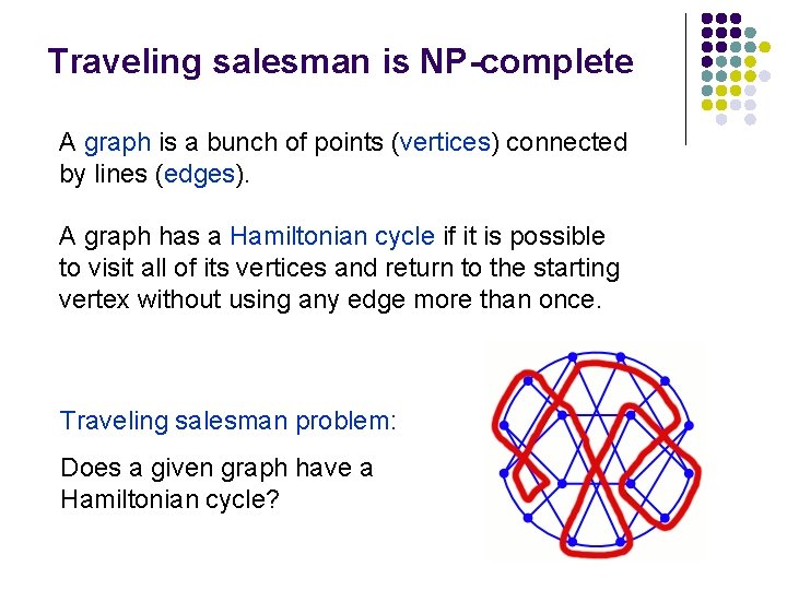 Traveling salesman is NP-complete A graph is a bunch of points (vertices) connected by