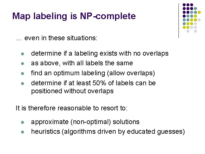 Map labeling is NP-complete … even in these situations: l l determine if a