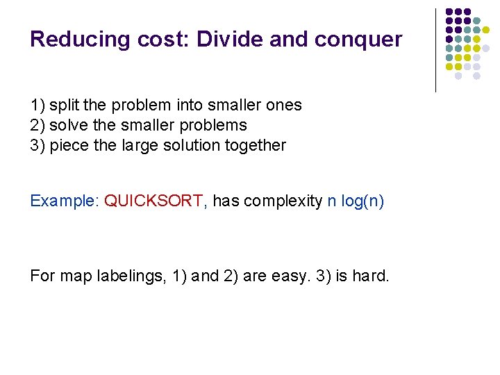 Reducing cost: Divide and conquer 1) split the problem into smaller ones 2) solve