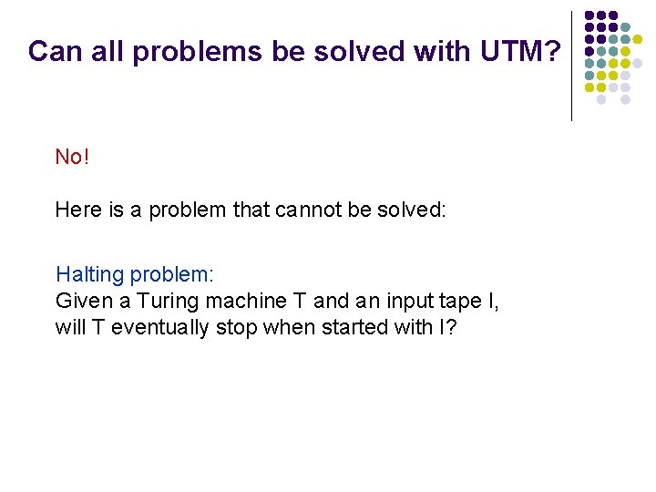Can all problems be solved with UTM? No! Here is a problem that cannot