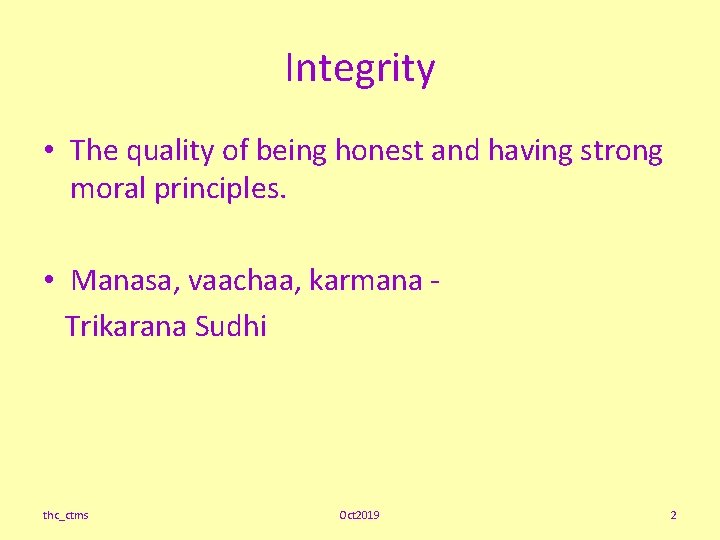 Integrity • The quality of being honest and having strong moral principles. • Manasa,